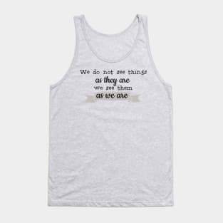 We See As We Are Tank Top